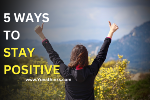 5 Ways To Stay Positive